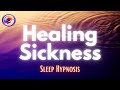 PUSH OUT SICKNESS - Sleep Hypnosis for Healing