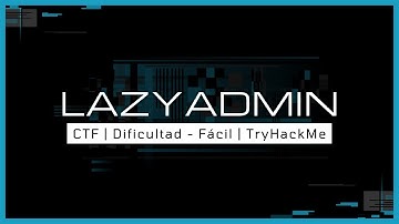 LazyAdmin @ TryHackMe | Walkthrough en español | Dificultad: Fácil | 2022 (Directo Resubido)
