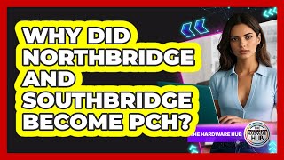 Why Did Northbridge And Southbridge Become PCH? - The Hardware Hub