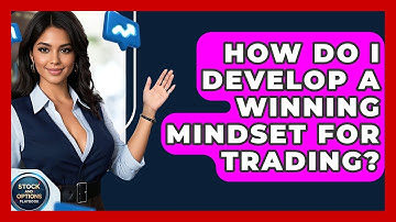 How Do I Develop A Winning Mindset For Trading? - Stock and Options Playbook
