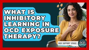 What Is Inhibitory Learning In OCD Exposure Therapy? - OCD Support Space