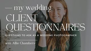 CLIENT QUESTIONNAIRES FOR WEDDING PHOTOGRAPHERS | Questions to Ask as a Wedding Photographer