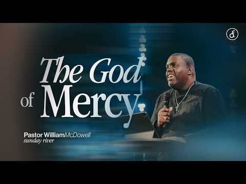 The God of Mercy | Pastor William McDowell