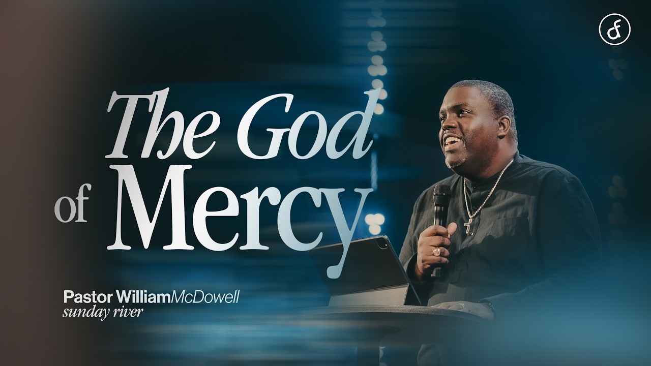 The God of Mercy | Pastor William McDowell