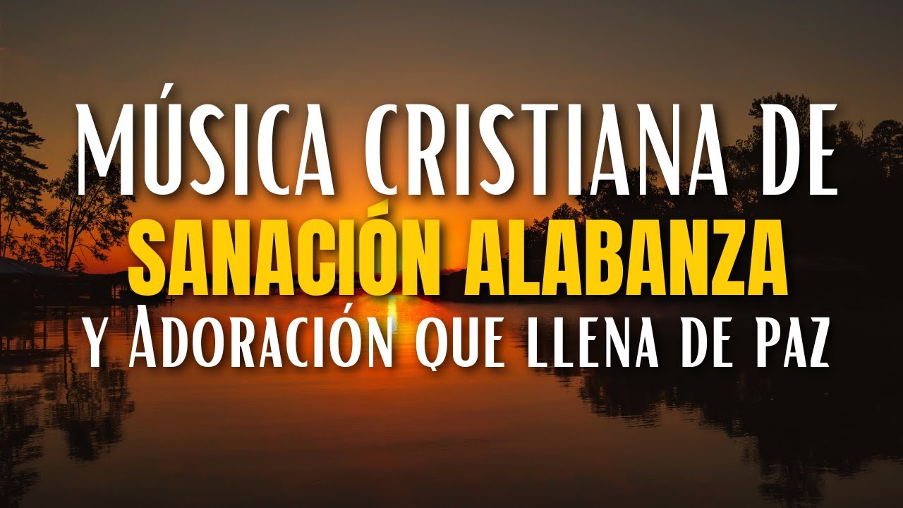 Música cristiana de sanación 💖 Alabanza y Adoración que llena de paz ...