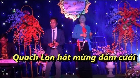 Quach Lon  hát mừng đám cưới nhà Vui