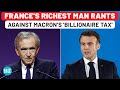 France's Richest Man Miffed With Macron, Complains About 'Billionaire Tax' Amid Massive Protests