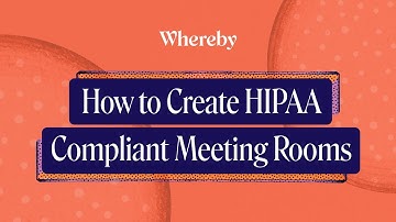 How to Create HIPAA Compliant Meeting Rooms | Whereby API