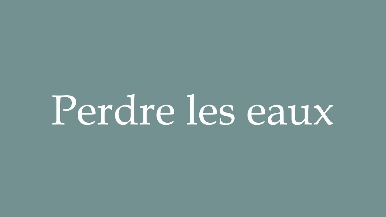 How to Pronounce ''Perdre les eaux'' (Break water) Correctly in