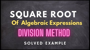 Square Root of Algebraic Expressions by Division Method.