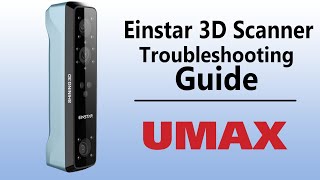 Einstar 3D Scanner Troubleshooting Guide - Must See!  - UMAX.com screenshot 4