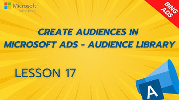 How to Create Audience in Microsoft Ads - Audience Library