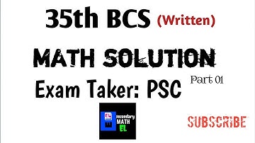 35th BCS written | Math Question solution in details | ৩৫ তম বিসিএস (লিখিত) গণিত অংশের সমাধান