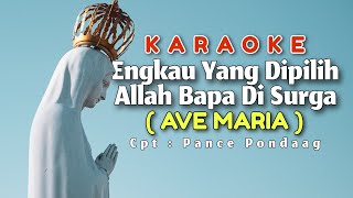Engkau Yang Dipilih Allah Bapa Di Surga - Ave Maria Karaoke Cpt : Pance Pondaag