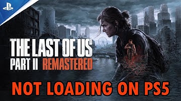 How To Fix The Last of Us Part II Remastered Not Loading/Stuck on Loading Screen Error on PS5