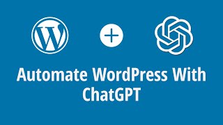 Automate WordPress Articles With ChatGPT: Install ChatGPT With WordPress !