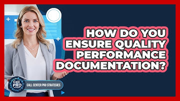 How Do You Ensure Quality Performance Documentation?