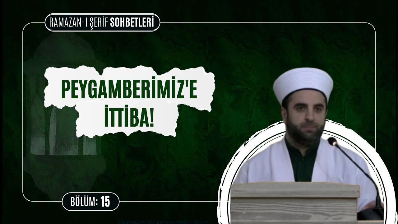 Peygamberimize ittiba ! | Ramazan-ı Şerif Sohbetleri  15. Bölüm