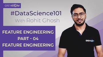 Machine Learning Tutorial Chap 6| Part-4 Feature Engineering | Rohit Ghosh | GreyAtom