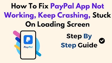 How To Fix PayPal App Not Working, Keep Crashing, Stuck On Loading Screen