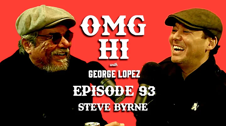 George Lopez Podcast OMG Hi! Ep 93 Steve Byrne