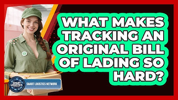 What Makes Tracking An Original Bill Of Lading So Hard? - Smart Logistics Network