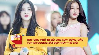 Hot girl phố đi bộ 2017 nay đứng đầu Top 100 gương mặt đẹp nhất thế giới |BẬT MÍ BÍ MẬT