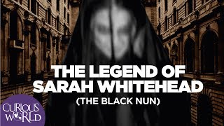 The Legend of Sarah Whitehead (The Black Nun)