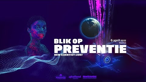 New Scientist Live! Blik op Preventie - 2022