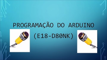 ELETRÔNICA APLICADA - Utilizando Sensores Ópticos Fotoelétricos Proximidade E18-D80NK com Arduino