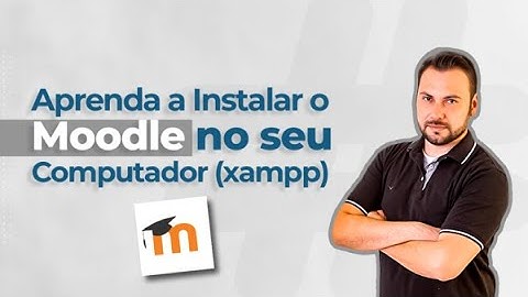 Aprenda a Instalar o Moodle no seu Computador (xampp)