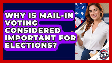 Why Is Mail-In Voting Considered Important for Elections? | Election Central Channel News