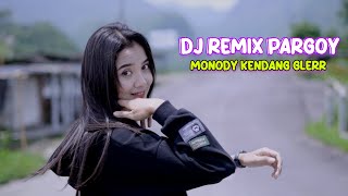 DJ REMIX PARGOY TERBARU MONODY KENDANG GLERR