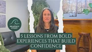 5 Lessons from Bold Experiences That Build Confidence