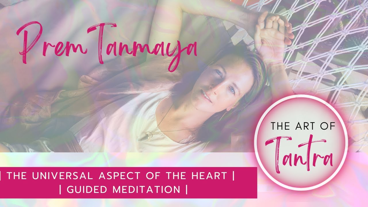 how to open your heart - Tantra- Prem Tanmaya - Guided Meditation - YouTube