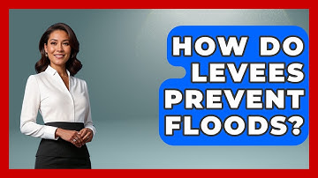 How Do Levees Prevent Floods? - Weather Watchdog