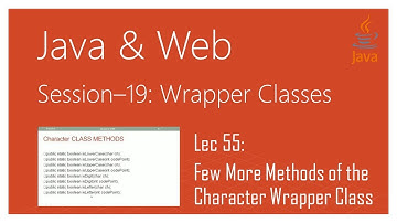 Wrapper Classes in Java | #55 | Few More Methods of the Character Wrapper Class