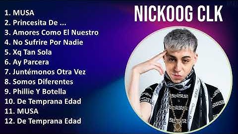 Nickoog Clk 2024 MIX Nuevas Canciones - MUSA, Princesita De ..., Amores Como El Nuestro, No Sufr...