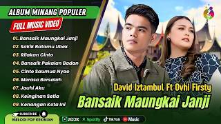 Download lagu David Iztambul Ft Ovhi Firsty - BANSAIK MAUNGKAI JANJI | SAKIK BATAMU UBEK| LAGU MINANG TERBARU 2026