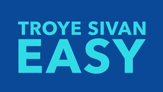 Troye Sivan - Easy (Lyrics)