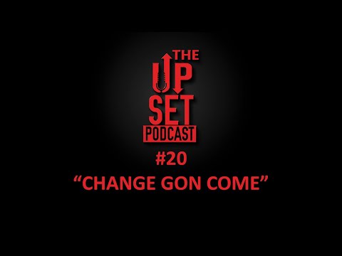 The Up-set Podcast Episode 20:  "Change Gon Come"