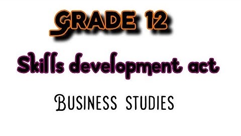 Skills development act | Business studies | Grade 12