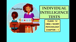 CLASS-12, PSYCHOLOGY, CHAPTER-1, INDIVIDUAL INTELLIGENCE TESTS. #psychology #cbse #ncert #class12