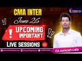 CMA Inter June 26 Upcoming Important Sessions | Do not miss this | CA Avinash Lala