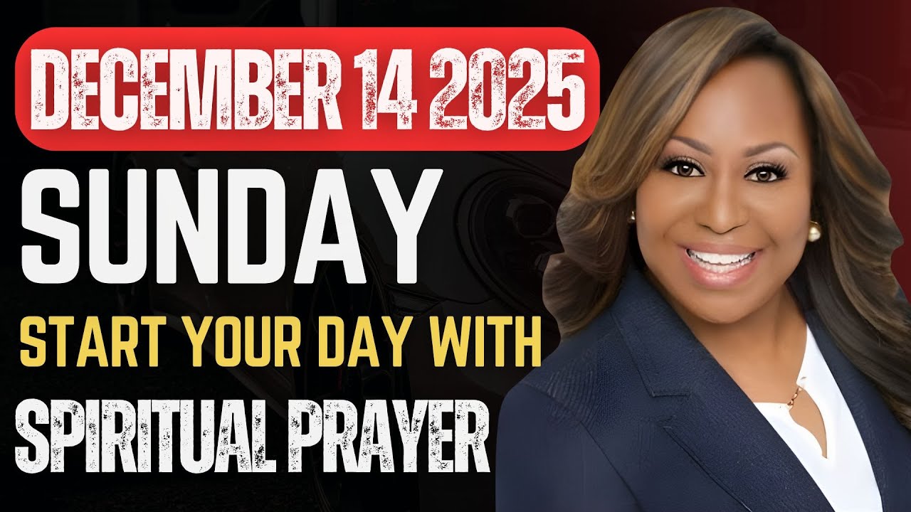Sunday, December 14, 2025 – Start Your Day With Prayer  Spiritual Prayer by Dr  Cindy Trimm
