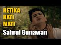 Sahrul Gunawan - Ketika Hati Mati