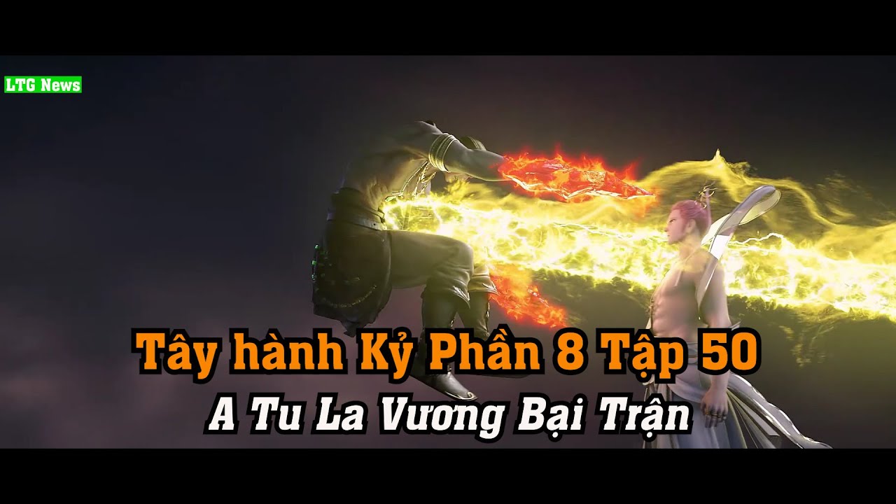 Tây hành Kỷ Phần 8 Tập 50Thuyết Minh | A Tu La Vương Bại Trận - YouTube