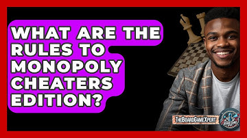 What Are The Rules To Monopoly Cheaters Edition? - The Board Game Xpert