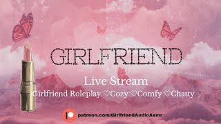 LIVE [Girlfriend Roleplay][Cozy][Comfy][Chatty][F4A] ASMR