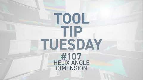 Tool Tip Tuesday #107 - Helix Angle Dimension
